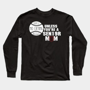 THERES NO CRYING IN BASEBALL UNLESS YOURE A SENIOR MOM Long Sleeve T-Shirt